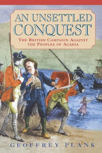 An Unsettled Conquest: The British Campaign Against the Peoples of Acadia cover