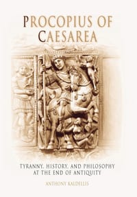 Procopius of Caesarea: Tyranny, History, and Philosophy at the End of Antiquity cover