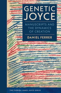 Genetic Joyce: Manuscripts and the Dynamics of Creation cover