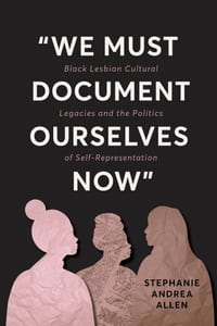 "We Must Document Ourselves Now": Black Lesbian Cultural Legacies and the Politics of Self-Representation cover