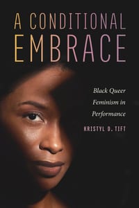A Conditional Embrace: Black Queer Feminism in Performance cover
