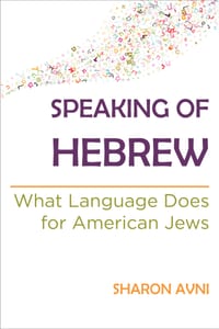 Speaking of Hebrew: What Language Does for American Jews cover