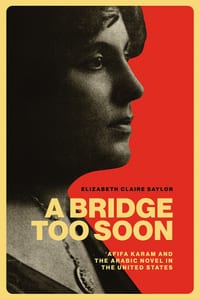 A Bridge Too Soon: ?Afifa Karam and the Arabic Novel in the United States cover