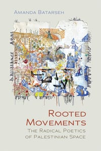 Rooted Movements: The Radical Poetics of Palestinian Space cover
