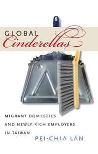 Global Cinderellas: Migrant Domestics and Newly Rich Employers in Taiwan cover