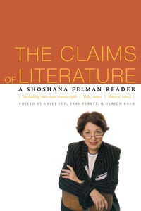 The Claims of Literature: A Shoshana Felman Reader cover