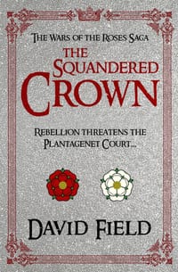The Squandered Crown: Rebellion threatens the Plantagenet court... cover