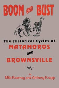 Boom and Bust: The Historical Cycles of Matamoros and Brownsville cover
