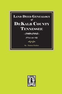 Land Deed Genealogy of DeKalb County, Tennessee 1868-1885. (Volume #2) cover
