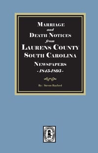 Marriage and Death Notices from the Laurens County, South Carolina Newspapers 1845-1895 cover