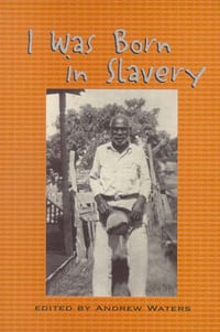 I Was Born in Slavery: Personal Accounts of Slavery in Texas cover