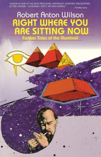 Right Where You Are Sitting Now: Further Tales of the Illuminati cover