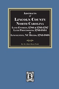 Abstracts of Lincoln County North Carolina Land Entries, 1780 & 1795-1797 Land Processions, 1789-1834 & Lincolnton, NC Deeds, 1785-1868 cover