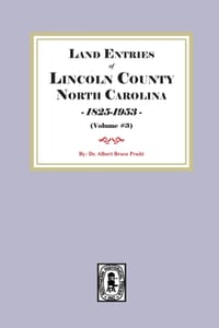 Land Entries of Lincoln County, North Carolina, 1798-1825. (Volume #3) cover
