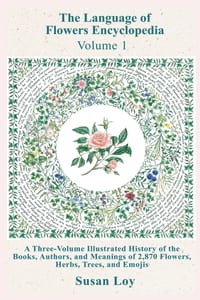 Volume 1: A Three-Volume Illustrated History of the Books, Authors, and Meanings of 2,870 Flowers, Herbs, Trees, and Emojis: A Three-Volume Illustrate cover