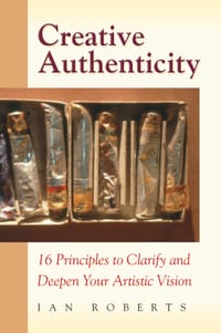 Creative Authenticity: 16 Principles to Clarify and Deepen Your Artistic Vision cover