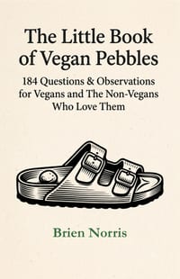 The Little Book of Vegan Pebbles: 184 Questions & Observations for Vegans and The Non-Vegans Who Love Them cover