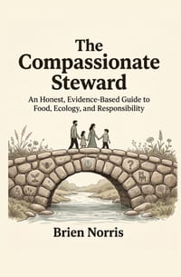 The Compassionate Steward: An Honest, Evidence-Based Guide to Food, Ecology, and Responsibility cover