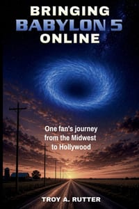 Bringing Babylon 5 Online: One fan's journey from the Midwest to Hollywood cover