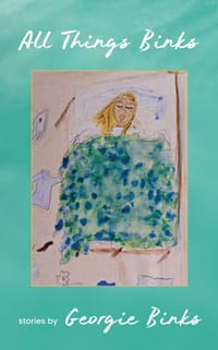 All Things Binks: A Collection of Stories by Georgie Binks cover