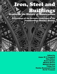 Iron, Steel and Buildings: Studies in the History of Construction. The Proceedings of the Seventh Annual Conference of the Construction History Societ cover