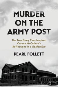 Murder on the Army Post: The True Story that Inspired Carson McCullen's "Reflections in a Golden Eye" cover