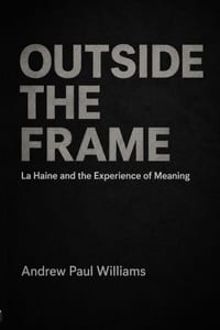 Outside the Frame: La Haine and the Experience of Meaning cover