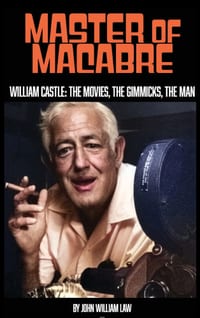 Master of Macabre: William Castle: The Movies, The Gimmicks, The Man cover
