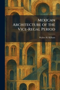 Mexican Architecture of the Vice-Regal Period cover