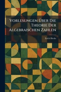 Vorlesungen Ã1/4ber die Theorie der algebraischen Zahlen cover