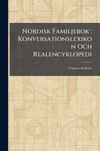 Nordisk Familjebok: Konversationslexikon Och Realencyklopedi cover