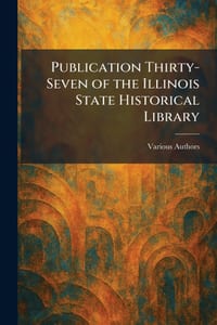 Publication Thirty-seven of the Illinois State Historical Library cover