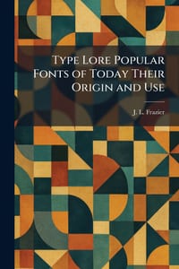 Type Lore Popular Fonts of Today Their Origin and Use cover