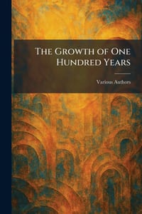 The Growth of One Hundred Years cover