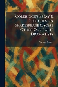 Coleridge's Essay & Lectures On Shakespeare & Some Other Old Poets Dramatists cover