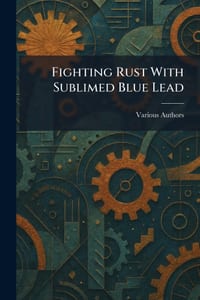 Fighting Rust With Sublimed Blue Lead cover