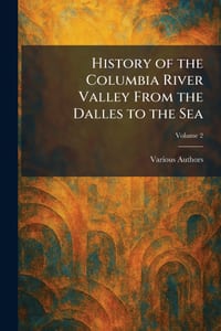 History of the Columbia River Valley From the Dalles to the Sea cover
