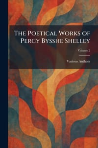 The Poetical Works of Percy Bysshe Shelley cover