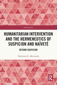 Humanitarian Intervention and the Hermeneutics of Suspicion and Naïveté: Beyond Suspicion cover