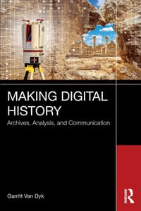 Making Digital History: Archives, Analysis, and Communication cover