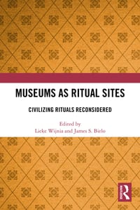Museums as Ritual Sites: Civilizing Rituals Reconsidered cover