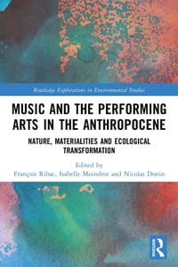 Music and the Performing Arts in the Anthropocene: Nature, Materialities and Ecological Transformation cover