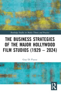 The Business Strategies of the Major Hollywood Film Studios (1929-2024) cover