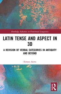 Latin Tense and Aspect in 3D: A Revision of Verbal Categories in Antiquity and Beyond cover