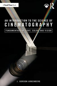 An Introduction to the Science of Cinematography: Fundamentals of Light, Color, and Vision cover