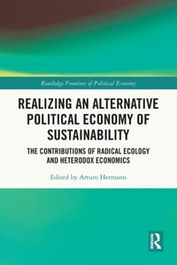 Realizing an Alternative Political Economy of Sustainability: The Contributions of Radical Ecology and Heterodox Economics cover