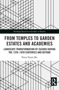 From Temples to Garden Estates and Academies: Landscape Transformation of Suzhou During the 13th-16th Centuries and Beyond cover