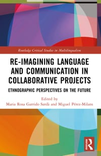 Re-imagining Language and Communication in Collaborative Projects: Ethnographic Perspectives on the Future cover