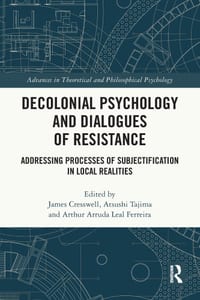 Decolonial Psychology and Dialogues of Resistance: Addressing Processes of Subjectification in Local Realities cover