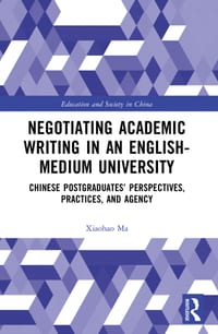 Negotiating Academic Writing in an English-Medium University: Chinese Postgraduates' Perspectives, Practices, and Agency cover
